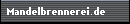 Mandelbrennerei.de